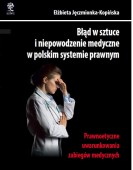 Błąd w sztuce i niepowodzenie medyczne w polskim systemie prawnym – Elżbieta Jęczmionka-Kopińska