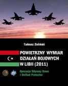 Tadeusz Zieliński: Powietrzny wymiar działań bojowych w Libii (2011). Operacja Odyssey Dawn i Unified Protector