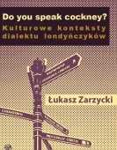 Łukasz Zarzycki:  Do you speak cockney? Kulturowe konteksty dialektu londyńczyków