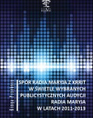 Kinga Przybysz: Spór Radia Maryja z KRRIT w świetle wybranych publicystycznych audycji Radia Maryja w latach 2011-2013