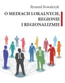 Ryszard Kowalczyk: O mediach lokalnych, regionie i regionalizmie