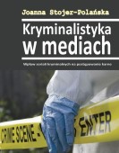 Joanna Stojer-Polańska: Kryminalistyka w mediach. Wpływ seriali kryminalnych na postępowanie karne