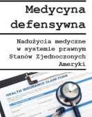 Daria Bieńkowska: Medycyna defensywna a nadużycia medyczne w systemie prawnym Stanów Zjednoczonych Ameryki
