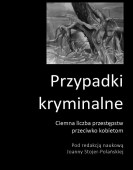 Przypadki kryminalne. Ciemna liczba przestępstw przeciwko kobietom